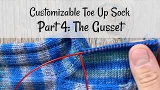 Customizable Toe Up Sock: Part 4 The Gusset & Leg