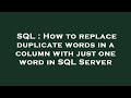 SQL : How to replace duplicate words in a column with just one word in SQL Server