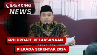 BREAKING NEWS - KPU Update Perkembangan Terkini Pilkada Serentak 2024