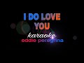 I DO LOVE YOU eddie peregrina karaoke