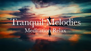 Tranquil Melodies - Deep Relaxation Meditation Music for Inner Peace and Stress Relief"