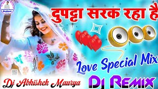 Dupatta Sarak Raha Hai Dj Remix 💞 Mera Dil Dhadak Raha Hai ♥️ Dj Love Hindi Song 🌹Dj Abhishek Maurya