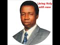 LIVING HOLY WITH EASE by pastor J F omosebi