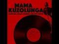 MAMA KUZOLUNGA - ACIDICLOOPZ X DEEP6 X SOMDAKA X SOLO SA FT QVINTON 