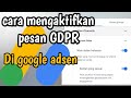 Cara mengaktifkan pesan GDPR di google asden terbaru❗❗