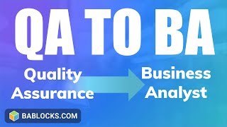 Transition From QA to Business Analysis (Why Good Software Testers Make Good Business Analysts)