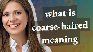 Coarse-haired | meaning of Coarse-haired