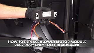 How to Replace Blower Motor Module 2002-2009 Chevrolet Trailblazer