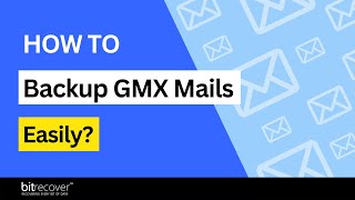 Discover How to Save GMX Mails Without Any Hassle Easily