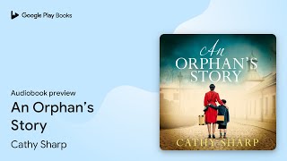 An Orphan’s Story by Cathy Sharp · Audiobook preview