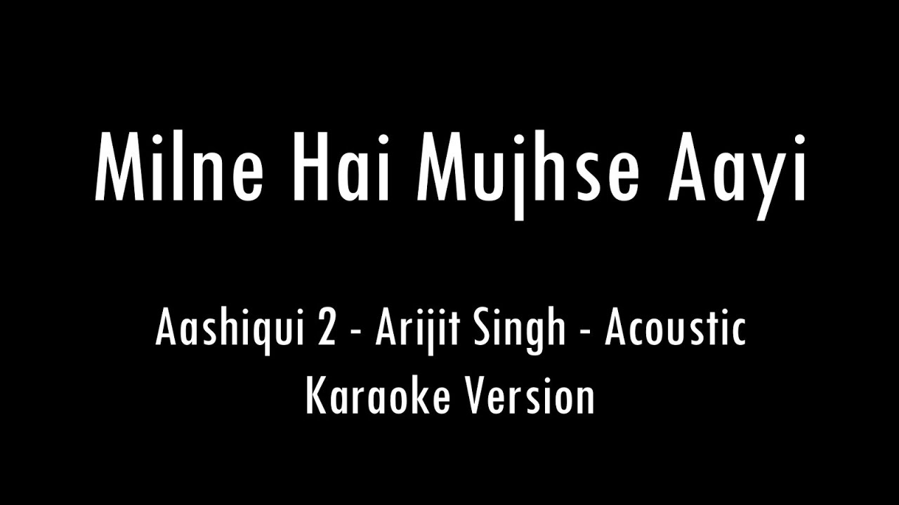 Milne Hai Mujhse Aayi | Aashiqui 2 | Arijit Singh | Karaoke With Lyrics ...