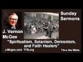 Spiritualism, Satanism, Demonism, and Faith Healers - J Vernon McGee - FULL Sunday Sermons