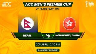 ACC MEN'S PREMIER CUP OMAN 2024 |3rd  PLACE PLAY - OFF | NEPAL VS HONG KONG , CHINA