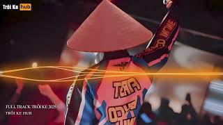 NONSTOP TRÔI KE 2025 - FULL TRACK TRÔI KE HOT 2025 - FULL TRACK NHACJ HOT TIK TOK 2025