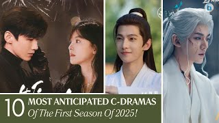 Top 10 Most Anticipated Chinese Dramas Of The First Season Of 2025 | Du Idols