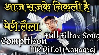 Aaj Sajke Niklee Hai Meri Laila Love Song Full Filter Compttison Song MR Dj No1 Pryagraj Dj KB Singh