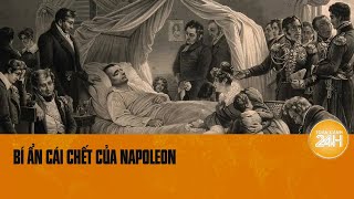 Bí ẩn cái chết của Napoleon: Đầu độc hay bệnh tật? | Toàn cảnh 24h