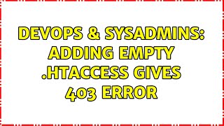 DevOps & SysAdmins: Adding empty .htaccess gives 403 error