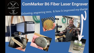 ComMarker B6 Fiber Laser - Unboxing, engraving tests, \u0026 how It improved my sharpeners tracking 😁