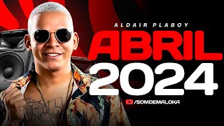 ALDAIR PLAYBOY - MUSICAS NOVAS ABRIL 2024 - REPERTÓRIO ATUALIZADO BATIDÃO PRA PA
