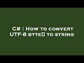 C# : How to convert UTF-8 byte[] to string