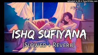 Ishq Sufiyana  (Slowed & Reverb)