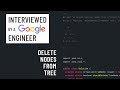 Java interview with a Google engineer: Delete nodes from tree