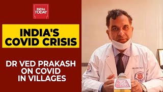 Covid In Rural India: Dr Ved Prakash Says Early \u0026 Aggressive Treatment Will Save Lives In Villages