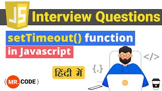 SetTimeout Function | SetTimeout in Javascript | Javascript Interview Questions | Hindi