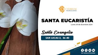 Santa Eucaristía y Adoración Eucarística | 08 de enero 2025