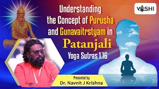 Understanding the Concept of Purusha and Gunavaitrstyam in Patanjali Yoga Sutras 1.16