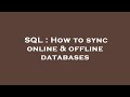 SQL : How to sync online & offline databases