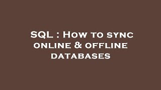 SQL : How to sync online & offline databases