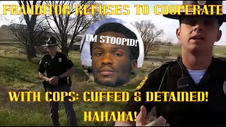 Frauditor Refuses to Cooperate With Cops Cuffed \u0026 Detained: HAHAHA!