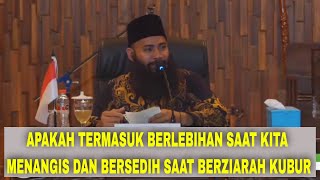 APAKAH TERMASUK BERLEBIHAN SAAT KITA MENANGIS DAN BERSEDIH SAAT BERZIARAH KUBUR