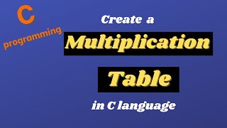 Write a C program to create a Multiplication Table || C Programming Tutorials