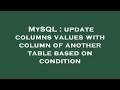 MySQL : update columns values with column of another table based on condition