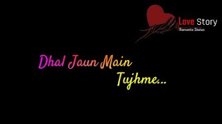 Dhal Jaun Main Tujhme | Rustom | Jubin Nautiyal, Akanksha Sharma | Black Background Status Video.