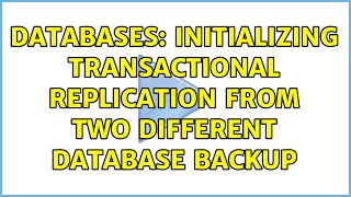 Databases: Initializing Transactional Replication From two Different Database Backup