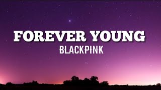 BLACKPINK(블랙핑크)-FOREVER YOUNG (Lyrics)