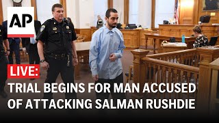 LIVE: Trial begins for man accused of attacking Salman Rushdie