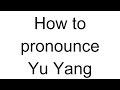 How to Pronounce Yu Yang (Chinese)