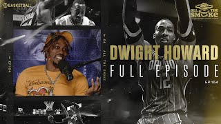 Dwight Howard | Ep 154 | ALL THE SMOKE Full Episode | SHOWTIME Basketball