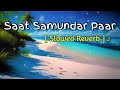 Saat Samundar Slowed And Reverb || Junior Aftadul Music #video #trending #oldsong #bollywoodsongs