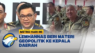 Lemhannas Beri Materi Geopolitik ke Kepala Daerah - [Metro Hari Ini]