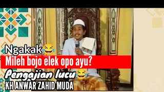 NGAKAK..MILEH BOJO ELEK OPO AYU? 😂..PENGAJIAN LUCU 😂.. KH ANWAR ZAHID MUDA