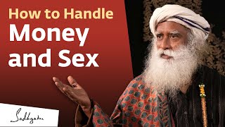 How to Handle Money and Sex | Sadhguru