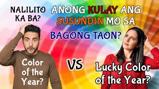 NALILITO KA BA? ANONG KULAY ANG SINUSUNOD MO SA BAGONG TAON? COLOR OF THE YEAR BA O ANG LUCKY COLOR?