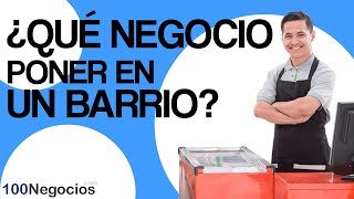 ¿Qué Negocio Poner En Un Barrio?