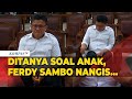 Momen Ferdy Sambo Nangis Saat Jawab Pertanyaan Soal Anak